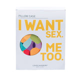 I Want Sex Me Too Pillow Cases!